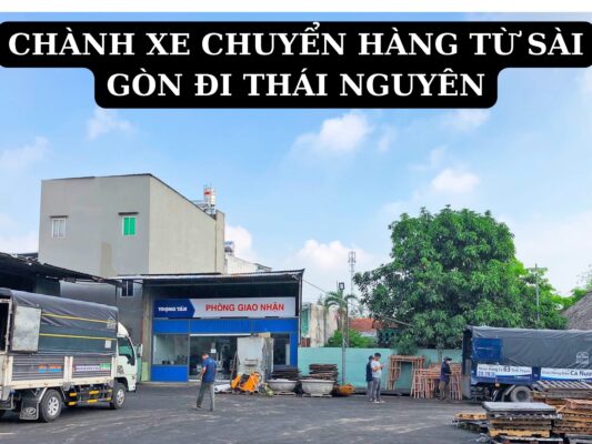 Chành Xe Chuyển Hàng Từ Sài Gòn đi Thái Nguyên