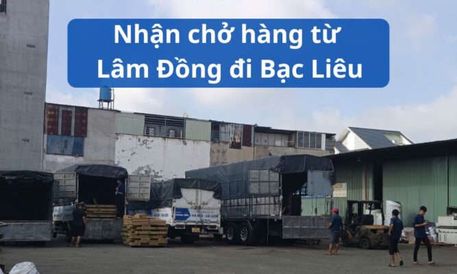 Nhận chở hàng từ Lâm Đồng đi Bạc Liêu