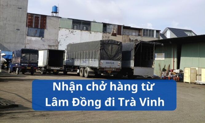 Nhận chở hàng từ Lâm Đồng đi Trà Vinh