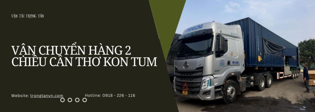 Vận chuyển hàng 2 chiều Cần Thơ Kon Tum.