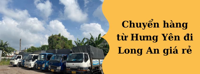 Chuyển hàng từ Hưng Yên đi Long An giá rẻ