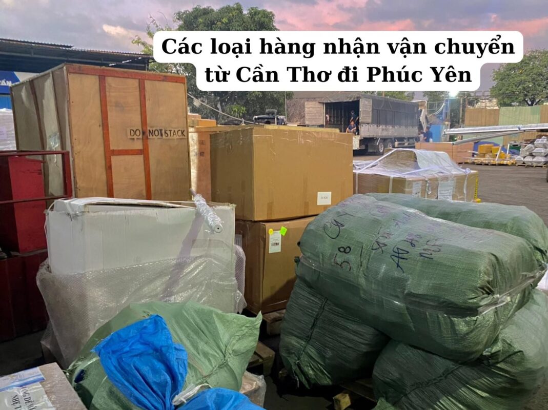 Các loại hàng nhận vận chuyển từ Cần Thơ đi Phúc Yên