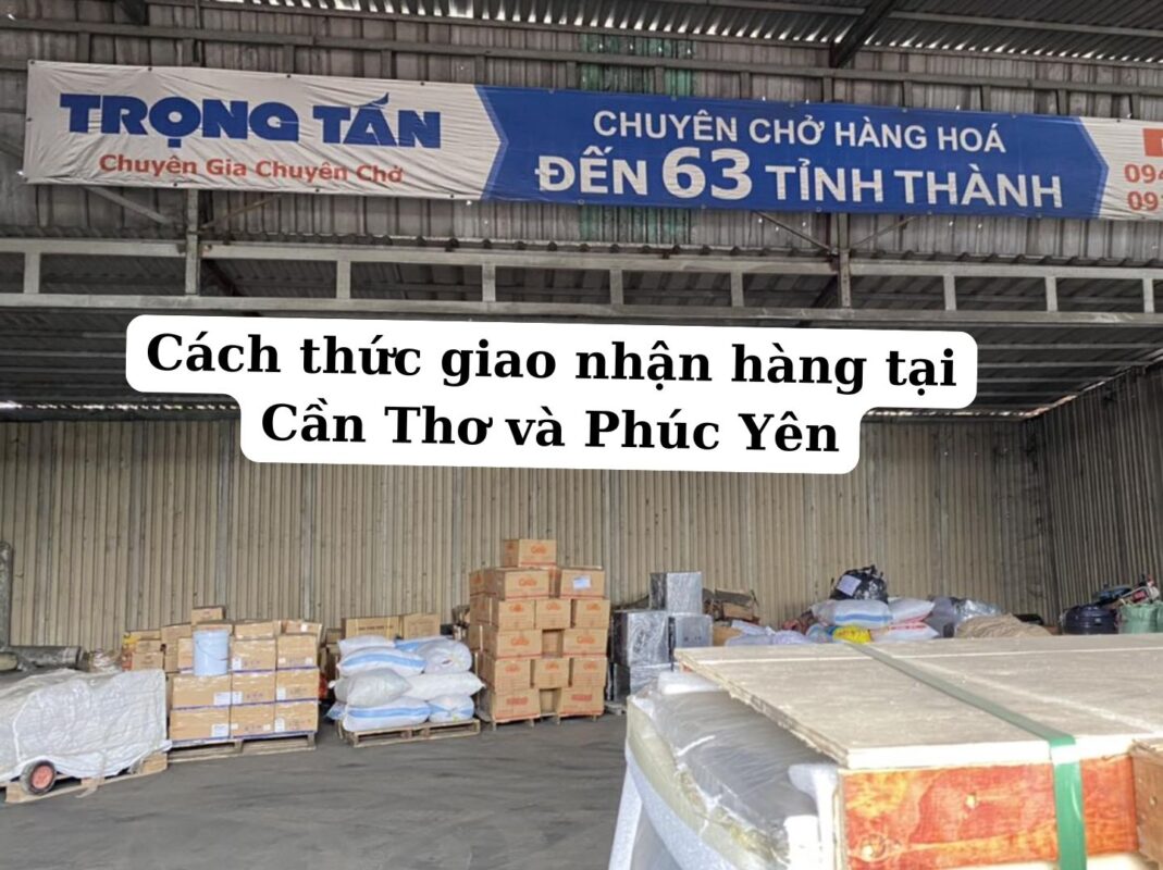Cách thức giao nhận hàng tại Cần Thơ và Phúc Yên