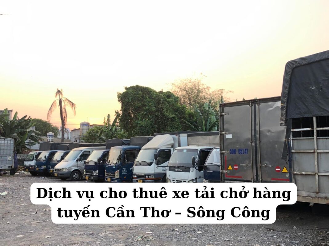 Dịch vụ cho thuê xe tải chở hàng tuyến Cần Thơ – Sông Công