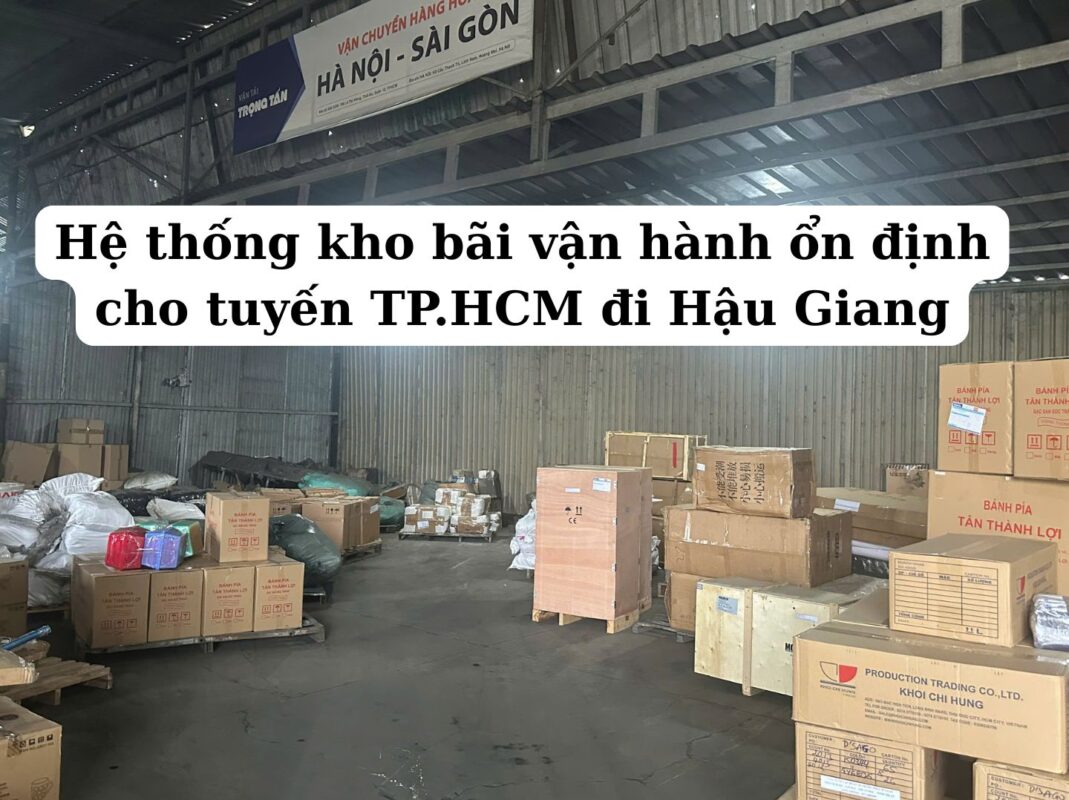 Hệ thống kho bãi vận hành ổn định cho tuyến TP.HCM đi Hậu Giang