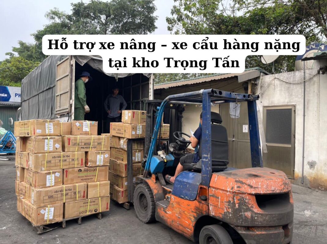 Hỗ trợ xe nâng – xe cẩu hàng nặng tại kho Trọng Tấn