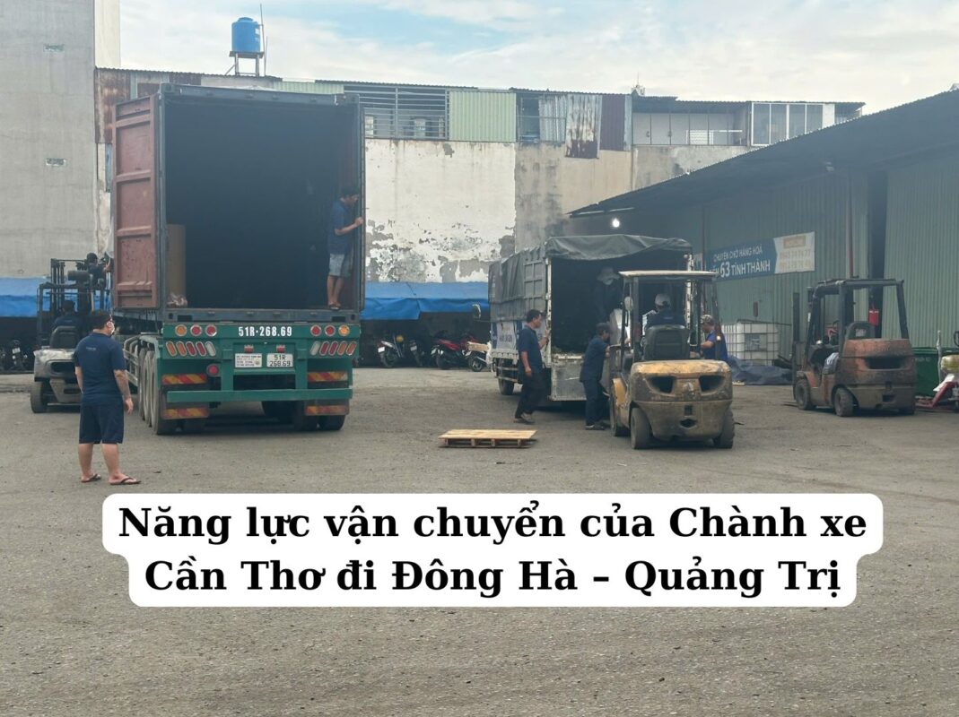 Năng lực vận chuyển của Chành xe Cần Thơ đi Đông Hà – Quảng Trị