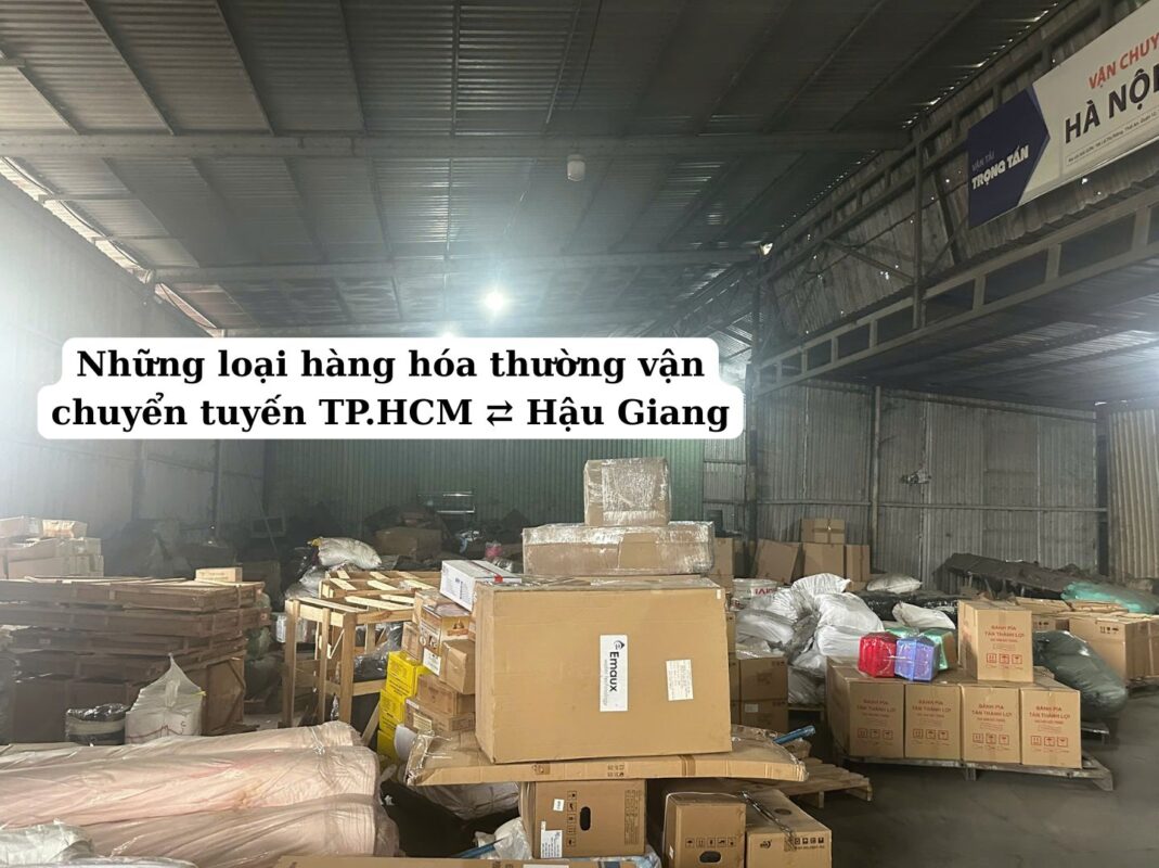 Những loại hàng hóa thường vận chuyển tuyến TP.HCM ⇄ Hậu Giang
