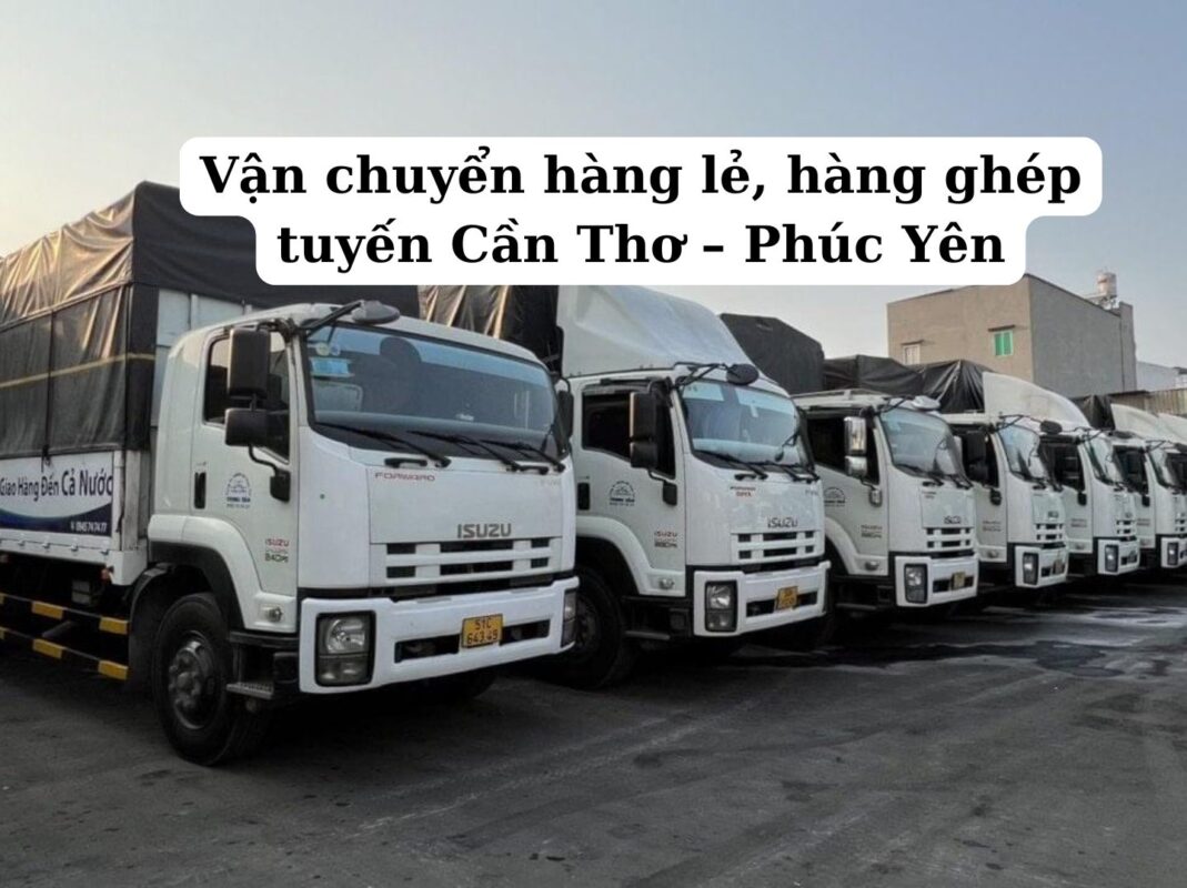Vận chuyển hàng lẻ, hàng ghép tuyến Cần Thơ – Phúc Yên